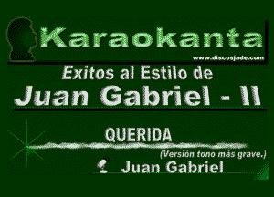 Karaokanta

MiNict-n

Exitos a! Estiio de

Juan Gahriei - 33

QUERIDA

Wersion tuna mas glare.)

'1 Juan Gabriel