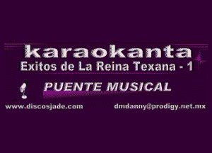 karaokanta
Exitos de La Reina Texana - 1

! PUENTE MUSICAL

ww w . dmcu 51.1 I! me u m an I d an n y 5'11 I'udig y . I I M .11 I x