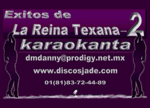 Exwes (319.
3.3 Reina Texana-w- 3
karaokaga'fa '

dmdannyiglprodigymetmx

www.discosjade.com

01101)03.72-44.39
o