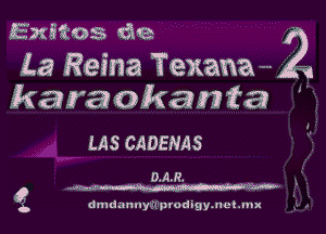 Exitos doe

La Reina Texan
karaokamta ' '-

LAS CADENAS

0.1m.

a dmdannprrodigy.net.mu