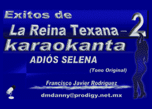 5x57926353. die

La Reina Texana ..... a...

haraokania
ADIOS SELENA

unn u Onguul)

Franc'sco Jawcr Rodnguez,

dmdmmy-w plodigynehmx

g