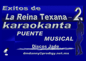 Exams tie

La Reina Texana '''' 1

karaokania

PUENTE
MUSICAL

Digcos Jade w

dmdnnuy-Tprodigy.net .mx