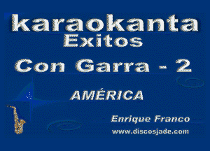 karaokamta
Exitos

Con Garra - 2

AMERICA

Enrique Franco

www.discosjada.com