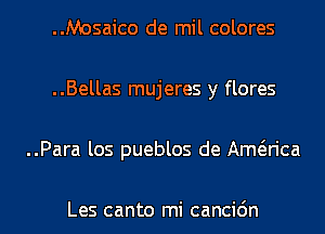 ..Mosaico de mil colores
..Bellas mujeres y flores

..Para los pueblos de Amt'arica

Les canto mi cancidn l