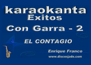karaokanica
Exitos

Con Garra - 2

EL CONTAGIO

Enrique Franco

www.discosjada.com