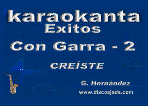 karaokawka
Exitos

Con Garra - 2

CREISTE

G. Hernandez

www.discosjadecmu