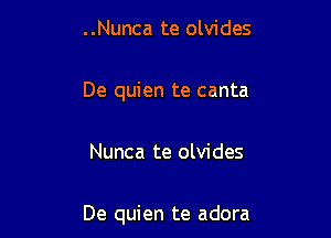 ..Nunca te olvides

De quien te canta

Nunca te olvides

De quien te adora