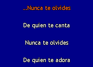 ..Nunca te olvides

De quien te canta

Nunca te olvides

De quien te adora