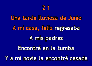 2 1
Una tarde lluviosa de Junio
A mi casa, feliz regresaba
A mis padres
Encontw en la tumba

Y a mi novia la encontw casada