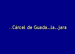 Caircel de Guada..la..jara