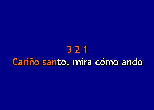 321

Caririo santo, mira c6mo ando