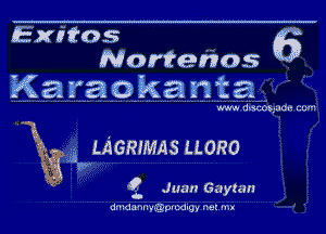 (Exitos 6
NoMehos
Ka ya oka nta

WWW dKSCOS- KW C9!

LAGRWIAS LLORO
33)?

3? Juan Ga yum

dmda. u. ylgpuodigy net. mx