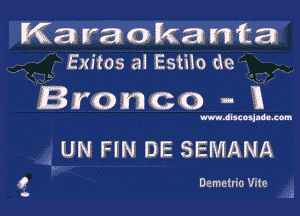 K3 raoka mica
Exitos al Estilo de

Bronco - Kl

mwxoqmcxom

UN FIN DE SEMANA

Demetrio Vito