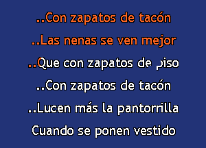 ..Con zapatos de tacdn
..Las nenas se ven mejor
..Que con zapatos de ,JiSO

..Con zapatos de tac6n

..Lucen mils la pantorrilla

Cuando se ponen vestido l