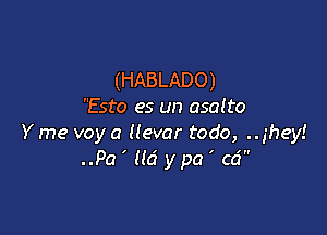 (HABLADO)
Esto es an 050! to

Y me voy a (lever todo, ..5hey!
..Pa ' Nd ypa ' Cd