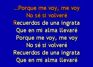 ..Porque me voy, me voy
No 56. Si volvert'e
Recuerdos de una ingrata
Que en mi alma llevart'a
Porque me voy, me voy
No 56. Si volver(e

Recuerdos de una ingrata
Que en mi alma llevarcS. l