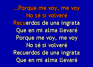 ..Porque me voy, me voy
No 56. Si volvert'e
Recuerdos de una ingrata
Que en mi alma llevart'a
Porque me voy, me voy
No 56. Si volver(e

Recuerdos de una ingrata
Que en mi alma llevarcS. l