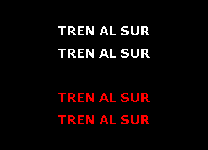 TREN AL SUR
TREN AL SUR

TREN AL SUR
TREN AL SUR