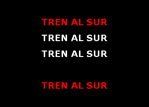 TREN AL SUR
TREN AL SUR
TREN AL SUR

TREN AL SUR