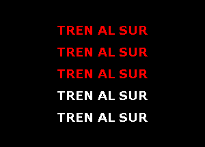 TREN AL SUR
TREN AL SUR

TREN AL SUR
TREN AL SUR
TREN AL SUR