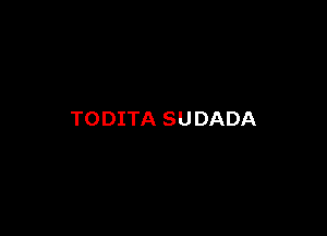 TODITA SU DADA