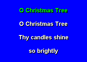 0 Christmas Tree

0 Christmas Tree

Thy candles shine

so brightly