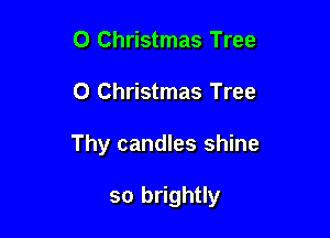 0 Christmas Tree

0 Christmas Tree

Thy candles shine

so brightly