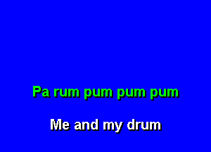 Pa rum pum pum pum

Me and my drum