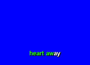 heart away