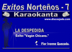 Exftos Novteiios . 7

Q Karaokanta G3)

www.discosiade.com

M DESPEDIDA

Exitm Vagim Chicano.

f Ffor Ivonne Quezada.