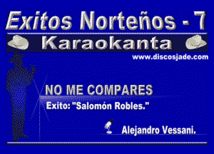 Exftos Nortefios . 7
Q Karaokanta Q)

m.dlmlade.cm

N0 ME COMPARES

ExltoPSalomfm Robles.

f. Alejandro Vessani.