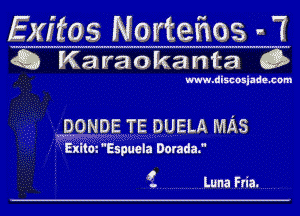 Exffos Nortefwos . 7

Q Katraoka Ma Q

www.discosiade.com

QONDE TE DUELA MAS

Exit01Espuela Dorada.

t Luna Fria.