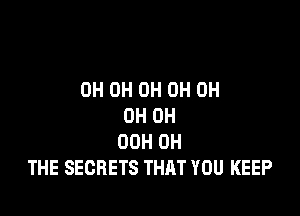 0H 0H 0H 0H 0H

0H 0H
00H 0H
THE SECRETS THAT YOU KEEP