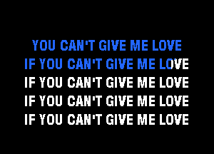 YOU CAN'T GIVE ME LOVE
IF YOU CAN'T GIVE ME LOVE
IF YOU CAN'T GIVE ME LOVE
IF YOU CAN'T GIVE ME LOVE
IF YOU CAN'T GIVE ME LOVE