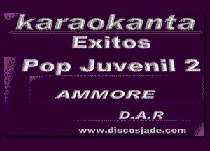 karaakamita
iExm'cos
Pop Juvenan 2

AMMORE
D.A.R

www.dlscosjade.com