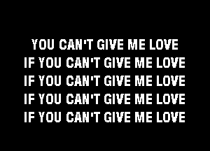 YOU CAN'T GIVE ME LOVE
IF YOU CAN'T GIVE ME LOVE
IF YOU CAN'T GIVE ME LOVE
IF YOU CAN'T GIVE ME LOVE
IF YOU CAN'T GIVE ME LOVE