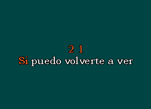 21

Si puedo volverte a ver