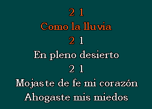 2 1
Como 1a Huvia
2 1
En pleno desierto
2 1
Mojas te de fe mi corazc'm

Ahogaste mis miedos