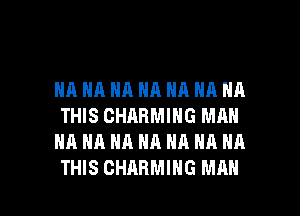 HA NA NA NA NA HA HA
THIS CHARMING MAN
HA HA HA HA HA NA NA

THIS CHARMING MAN I