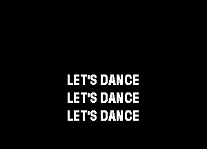 LET'S DANCE
LET'S DANCE
LET'S DANCE