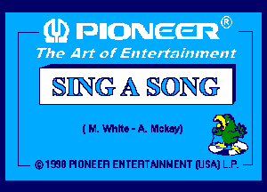 SING A S(DNG I

(MWhlto-A. Mckay) a

(91938 PIONEER EHTEHTNNNENT (USA) LP. -