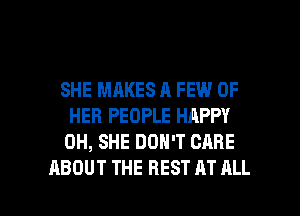 SHE MAKES A FEW OF
HER PEOPLE HAPPY
0H, SHE DON'T CARE

ABOUT THE BEST AT ALL I