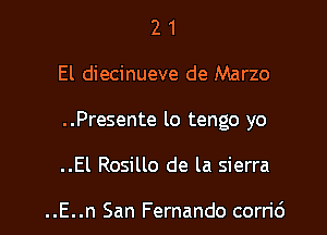 21

El diecinueve de Marzo

..Presente lo tengo yo

..El Rosillo de la sierra

..E..n San Fernando corric')