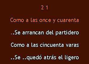 2 1
Como a las once y cuarenta
..Se arrancan del partidero
Como a las cincuenta varas

..Se ..qued6 atrais el ligero