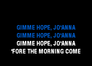 GIMME HOPE, JO'AHHA

GIMME HOPE, JO'AHHA

GIMME HOPE, JO'AHHA
'FORE THE MORNING COME