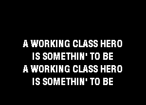A WORKING CLASS HERO
IS SOMETHIN' TO BE
A WORKING CLASS HERO

IS SOMETHIN' TO BE l