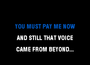 YOU MUST PM ME NOW

AND STILL THAT VOICE
CAME FROM BEYOND...