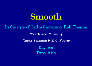 Smooth

In the style of Carlos Santana 8 Rob Thomas
Words and Music by

Carlos Santana 3c ICC. Pom

ICBYI Am
TiIDBI 355