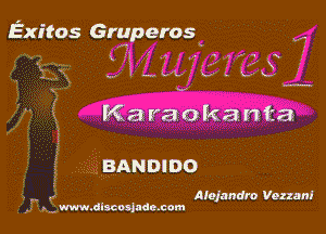 Exitos Gruperos

x 1 -
... l w VL Q.- 4 .

v

Karaokanta

BANDIDO

.- a Aiojandm Vezzanl
. ., www.dlacosjude.com