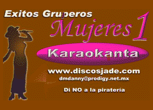 Exitos Gm aeros

,-
xl ' ? ,- 7'14x
-ng' L '. Lax)

v

v

Karaokanta

www.discosjade.corn
dmaannmrodlgymetmx

DI N0 a la piratnna